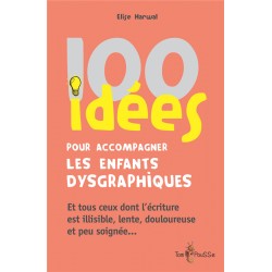 100 idées pour accompagner les enfants dysgraphiques